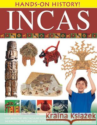 Incas: Step Into the Spectacular World of Ancient South America, with 340 Exciting Pictures and 15 Step-By-Step Projects Steele, Philip 9781843227311 0