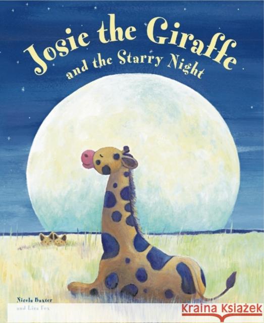 Josie the Giraffe and the Starry Night Nicola Baxter 9781843227762