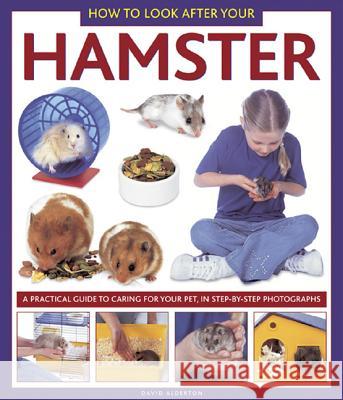 How to Look After Your Hamster : A Practical Guide to Caring for Your Pet, in Step-by-step Photographs David Alderton 9781843228332 0