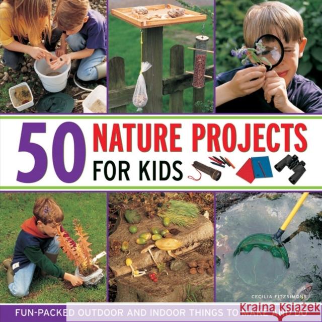 50 Nature Projects for Kids Cecilia Fitzsimmons 9781843228523 Anness Publishing