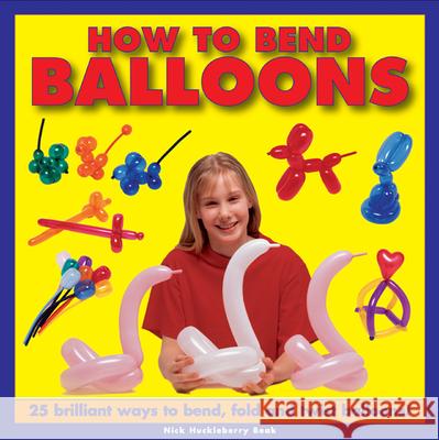 How to Bend Balloons Nick Huckleberry 9781843228646