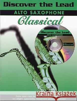 Discover the Lead Classical: Alto Saxophone, Book & CD [With CD] Warner Brothers Publications 9781843280033