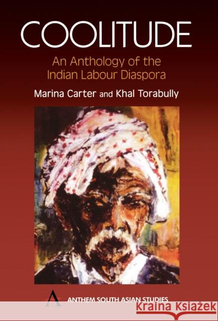 Coolitude: An Anthology of the Indian Labour Diaspora Carter, Marina 9781843310037 Anthem Press