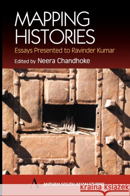 Mapping Histories: Essays Presented to Ravinder Kumar Chandhoke, Neera 9781843310365 Anthem Press