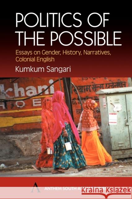 Politics of the Possible: Essays on Gender, History, Narrative, Colonial English Sangari, Kumkum 9781843310372