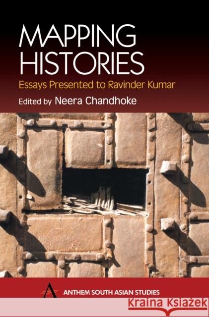 Mapping Histories: Essays Presented to Ravinder Kumar Chandhoke, Neera 9781843310501 Anthem Press