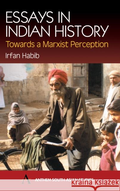 Essays in Indian History: Towards a Marxist Perception Habib, Irfan 9781843310617 Anthem Press