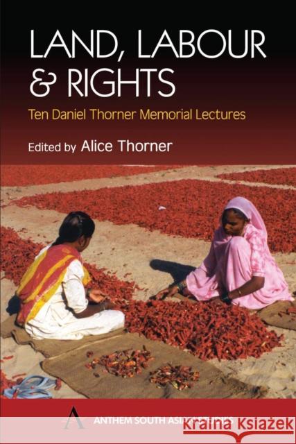 Land, Labour & Rights: Ten Daniel Thorner Memorial Lectures Thorner, Alice 9781843310716 Anthem Press