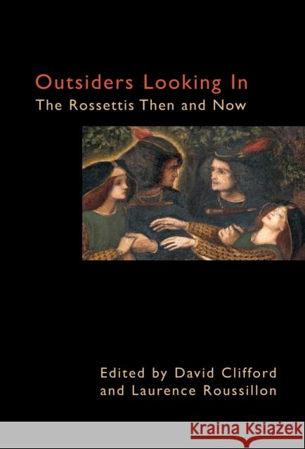 Outsiders Looking in: The Rossettis Then and Now Clifford, David 9781843311058