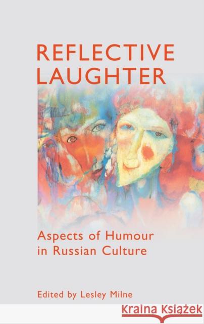 Reflective Laughter: Aspects of Humour in Russian Culture Milne, Lesley 9781843311195