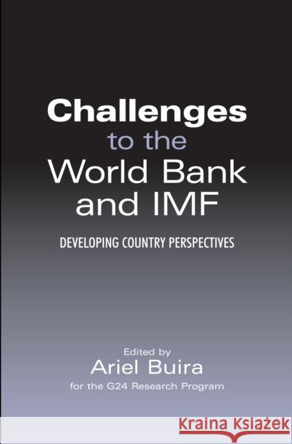 Challenges to the World Bank and IMF: Developing Country Perspectives Buira, Ariel 9781843311416