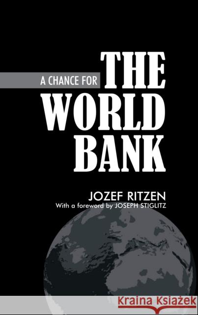 A Chance for the World Bank Jozef Ritzen Joseph E. Stiglitz 9781843311614 Anthem Press