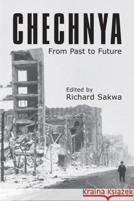 Chechnya: From Past to Future Sakwa, Richard 9781843311645 Anthem Press