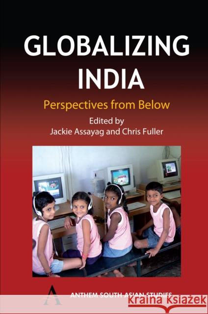 Globalizing India: Perspectives from Below Assayag, Jackie 9781843311942 Anthem Press