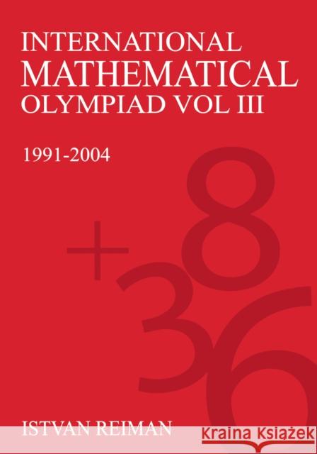 International Mathematical Olympiad Volume 3: 1991-2004 Reiman, István 9781843312031