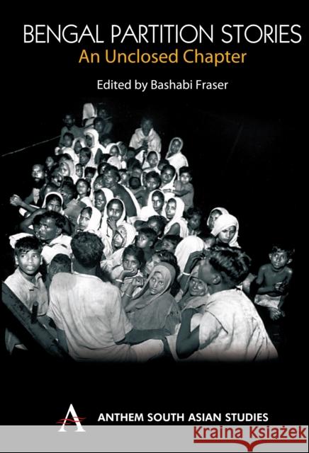 Bengal Partition Stories An Unclosed Chapter Fraser, Bashabi 9781843312253