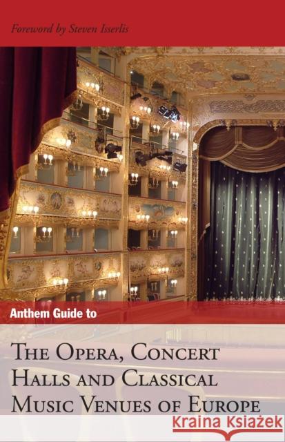 Anthem Guide to the Opera, Concert Halls and Classical Music Venues of Europe Anthem Press 9781843312727 Anthem Press