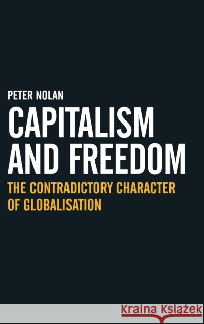 Capitalism and Freedom: The Contradictory Character of Globalisation Nolan, Peter 9781843312802 Anthem Press