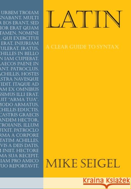 Latin: A Clear Guide to Syntax Mike Seigel 9781843312987