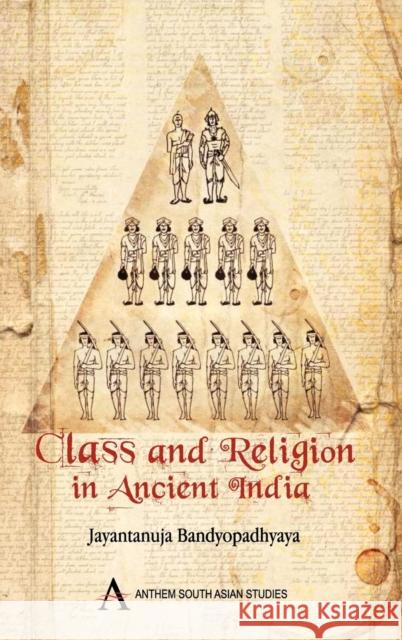 Class and Religion in Ancient India Jayantanuja Bandyopadhyaya 9781843317272 Anthem Press