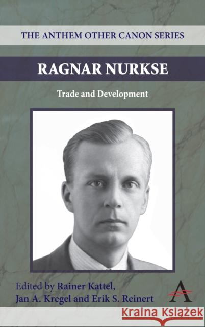 Ragnar Nurkse: Trade and Development Kattel, Rainer 9781843317876