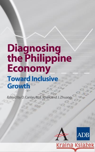 Diagnosing the Philippine Economy: Toward Inclusive Growth Canlas, Dante B. 9781843317951 Anthem Press