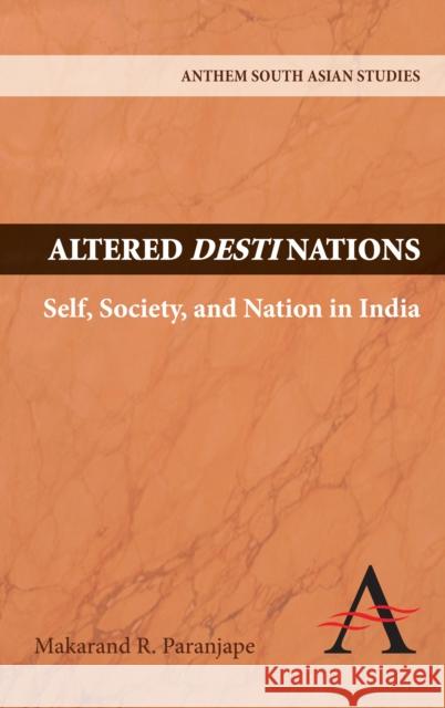 Altered Destinations: Self, Society, and Nation in India Paranjape, Makarand R. 9781843317975 Anthem Press
