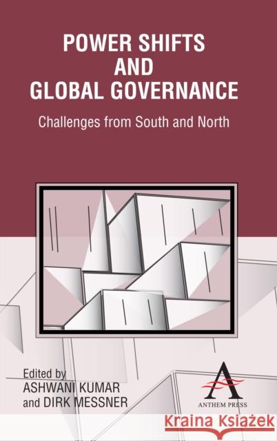 Power Shifts and Global Governance: Challenges from South and North Kumar, Ashwani 9781843318316 Anthem Press