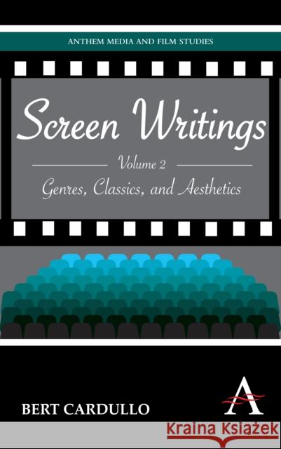 Screen Writings: Genres, Classics, and Aesthetics Cardullo, Bert 9781843318378 Anthem Press