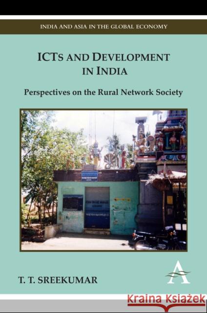 Icts and Development in India: Perspectives on the Rural Network Society Sreekumar, T. T. 9781843318439 Anthem Press