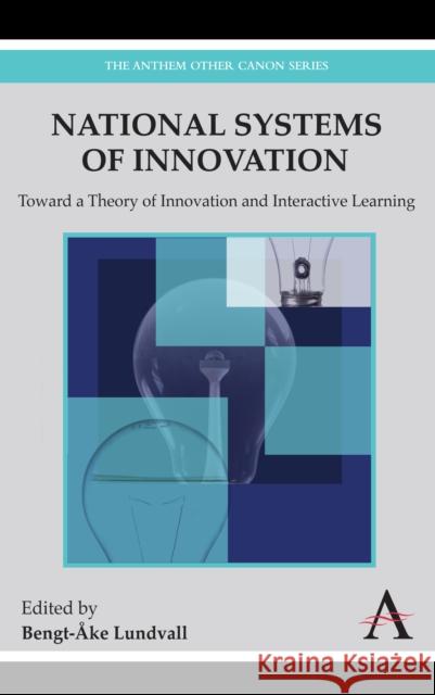 National Systems of Innovation: Toward a Theory of Innovation and Interactive Learning Lundvall, Bengt-Åke 9781843318668 Anthem Press