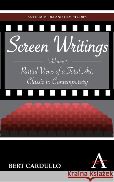 Screen Writings: Partial Views of a Total Art, Classic to Contemporary Cardullo, Bert 9781843318798 Anthem Press
