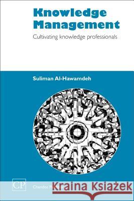 Knowledge Management : Cultivating Knowledge Professionals Suliman Al-Hawamdeh 9781843340379 Chandos Publishing (Oxford)