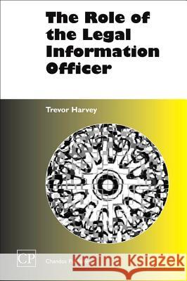 The Role of the Legal Information Officer Trevor Harvey Clifford Chance 9781843340478 Chandos Publishing (Oxford)