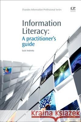 Information Literacy : A Practitioner's Guide Susie Andretta 9781843340652 Chandos Publishing (Oxford)