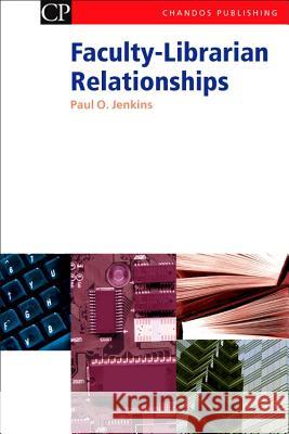 Faculty-Librarian Relationships Paul O. Jenkins 9781843341161 Chandos Publishing (Oxford)