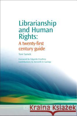 Librarianship and Human Rights : A Twenty-First Century Guide Toni Samek Edgardo Civallero Kenneth D. Gariepy 9781843341468