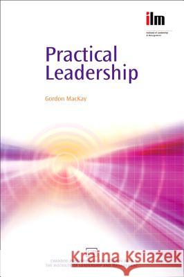 Practical Leadership Gordon MacKay 9781843342090 Chandos Publishing (Oxford)