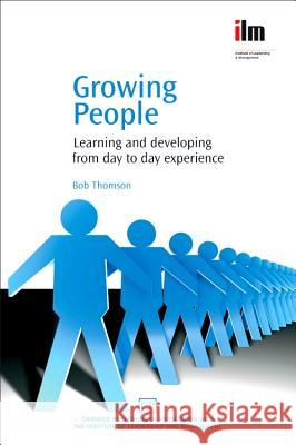 Growing People : Learning and Developing from Day to Day Experience Bob Thomson 9781843342137 Chandos Publishing (Oxford)