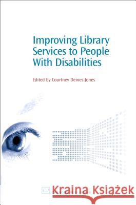 Improving Library Services to People with Disabilities Courtney Deines-Jones 9781843342861 Chandos Publishing (Oxford)