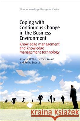 Coping with Continuous Change in the Business Environment: Knowledge Management and Knowledge Management Technology Antonie Botha Derrick Kourie Retha Snyman 9781843343554 