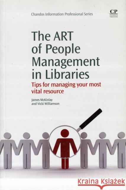 The Art of People Management in Libraries : Tips for Managing your Most Vital Resource James McKinlay 9781843344230 0