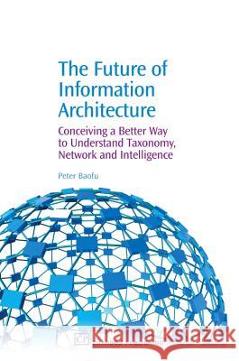 The Future of Information Architecture Peter Baofu 9781843344704 Chandos Publishing (Oxford)