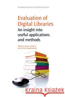 Evaluation of Digital Libraries : An insight into Useful Applications and Methods Giannis Tsakonas Christos Papatheodorou 9781843344841 Chandos Publishing (Oxford)