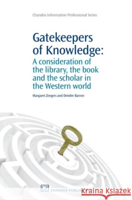 Gatekeepers of Knowledge : A Consideration of the Library, the Book and the Scholar in the Western World Margaret Zeegers 9781843345053 Neal-Schuman Publishers