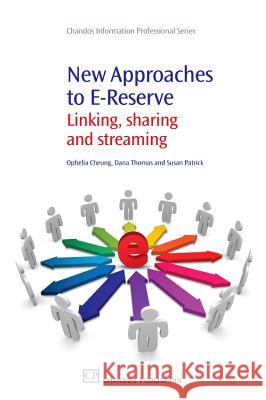 New Approaches to E-Reserve: Linking, Sharing and Streaming Ophelia Cheung 9781843345091 Not Avail