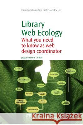 Library Web Ecology : What You Need To Know as Web Design Coordinator Erdman, Jacquelyn Marie 9781843345114 
