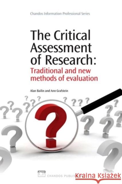The Critical Assessment of Research : Traditional and New Methods of Evaluation Alan Bailin Ann Grafstein 9781843345435 WOODHEAD PUBLISHING LTD