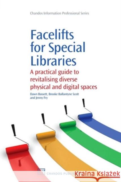 Facelifts for Special Libraries : A Practical Guide to Revitalizing Diverse Physical and Digital Spaces Dawn Bassett 9781843345916 Neal-Schuman Publishers
