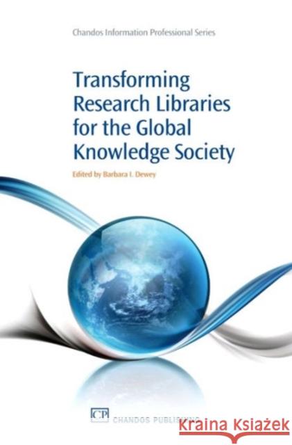 Transforming Research Libraries for the Global Knowledge Society Barbara I. Dewey 9781843345947 Not Avail